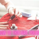 How to make nail polish thinner