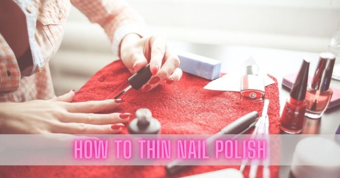 How to make nail polish thinner